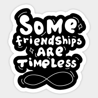 Some Friendships are Timeless Sticker